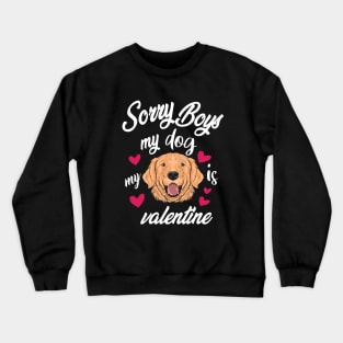 sorry boys my dog is my valentines Crewneck Sweatshirt